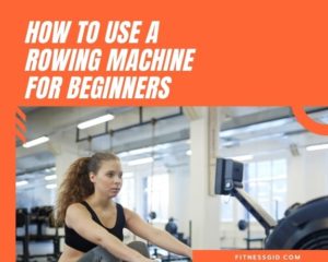 How To Start Using a Rowing Machine For Beginners – How Hard Is Rowing?