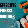 What Are Some Effective Fitness Routines?